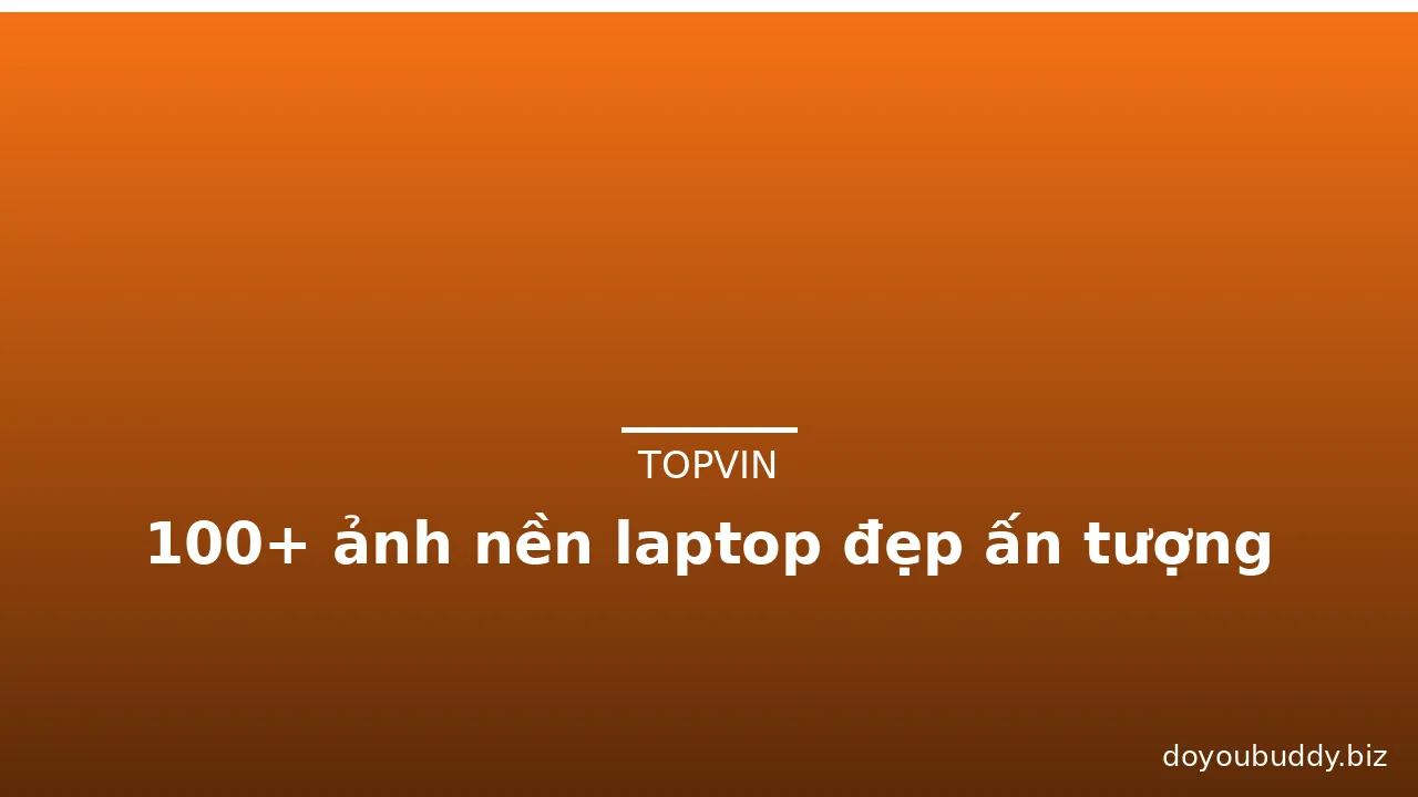 100+ ảnh nền laptop đẹp ấn tượng · ảnh 1