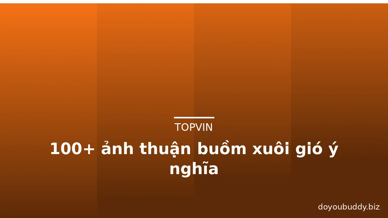 100+ ảnh thuận buồm xuôi gió ý nghĩa · ảnh 1