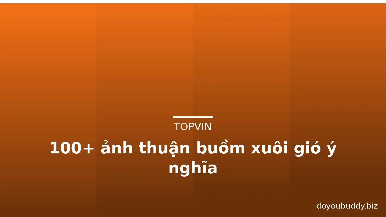 100+ ảnh thuận buồm xuôi gió ý nghĩa · ảnh 2