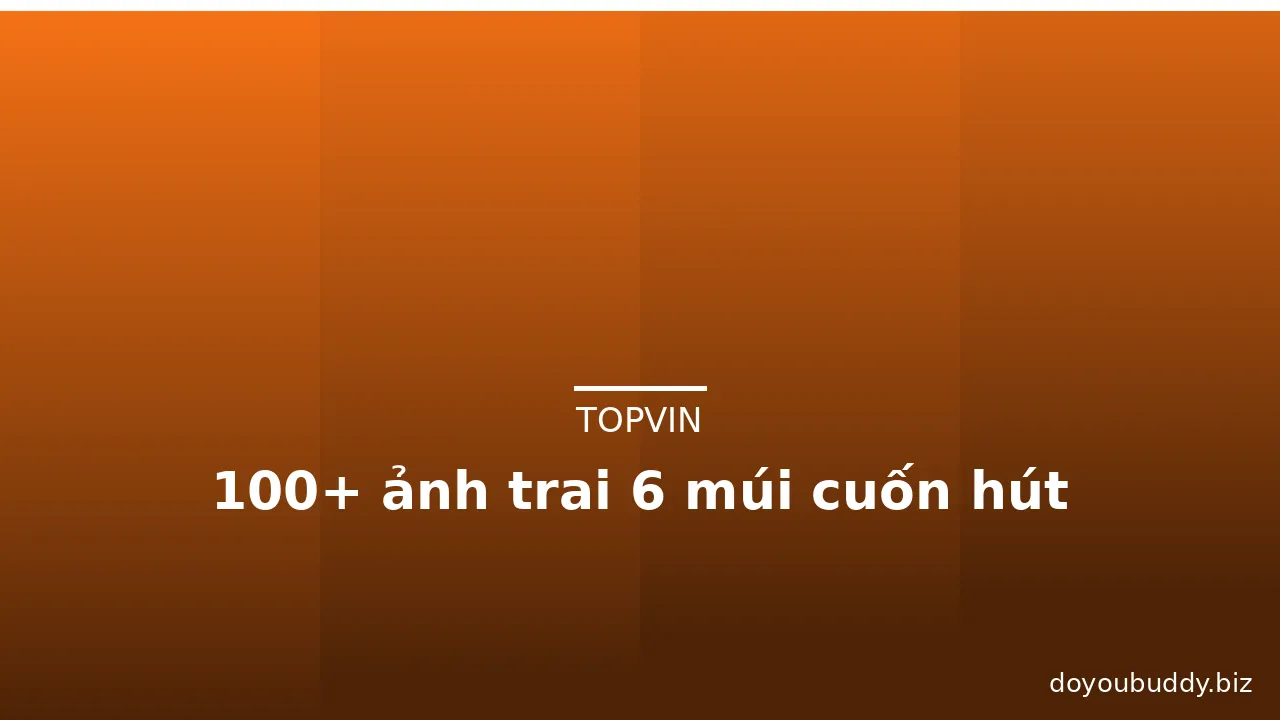 100+ ảnh trai 6 múi cuốn hút · ảnh 2