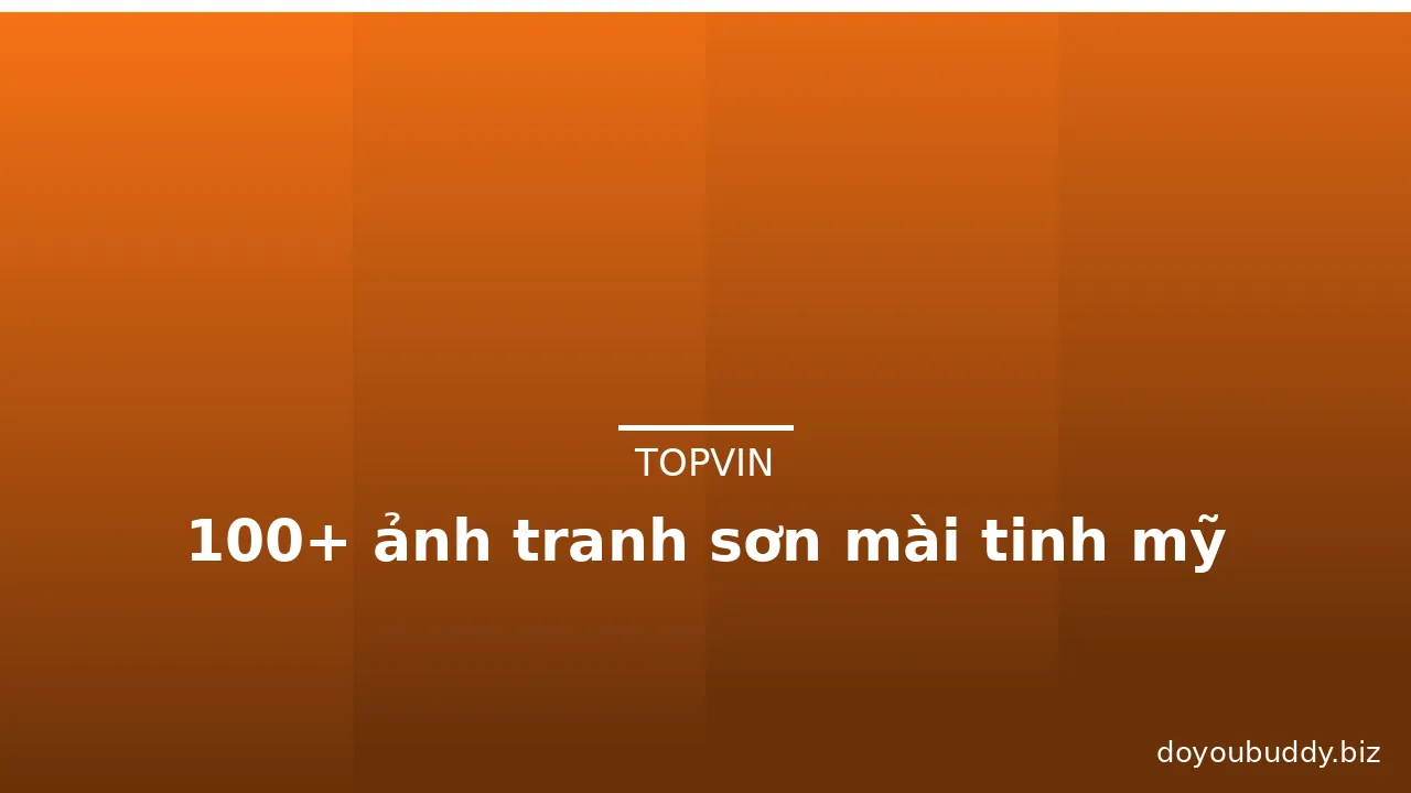 100+ ảnh tranh sơn mài tinh mỹ