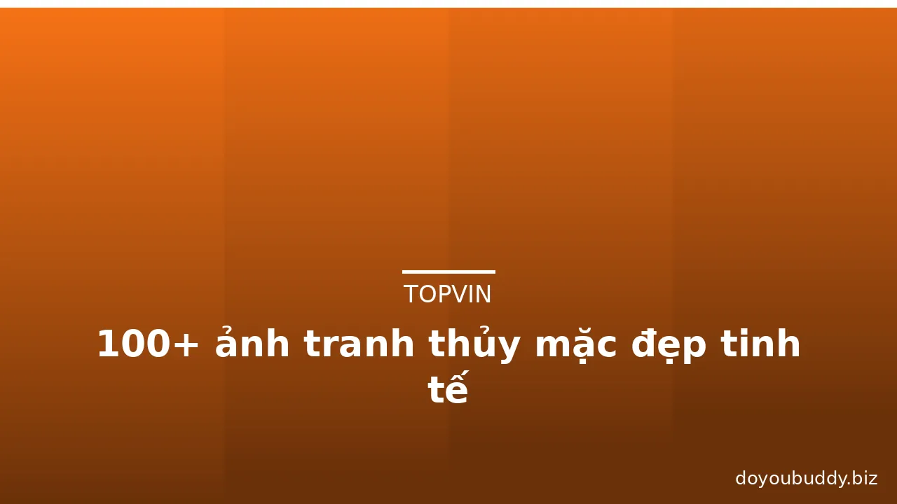 100+ ảnh tranh thủy mặc đẹp tinh tế