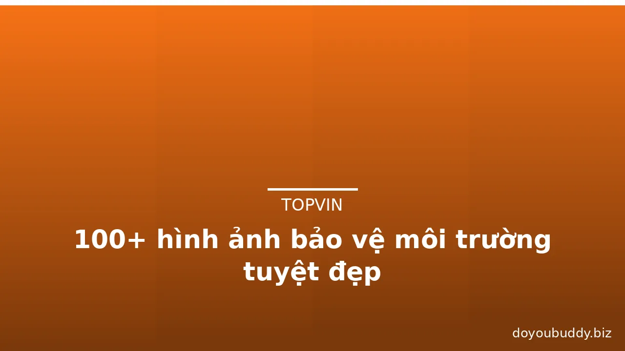 100+ hình ảnh bảo vệ môi trường tuyệt đẹp · ảnh 2