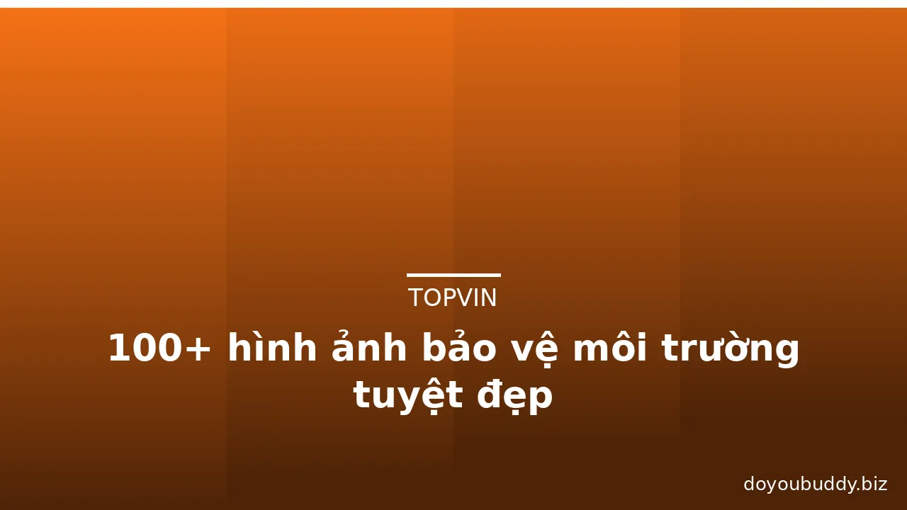 100+ hình ảnh bảo vệ môi trường tuyệt đẹp · ảnh 3