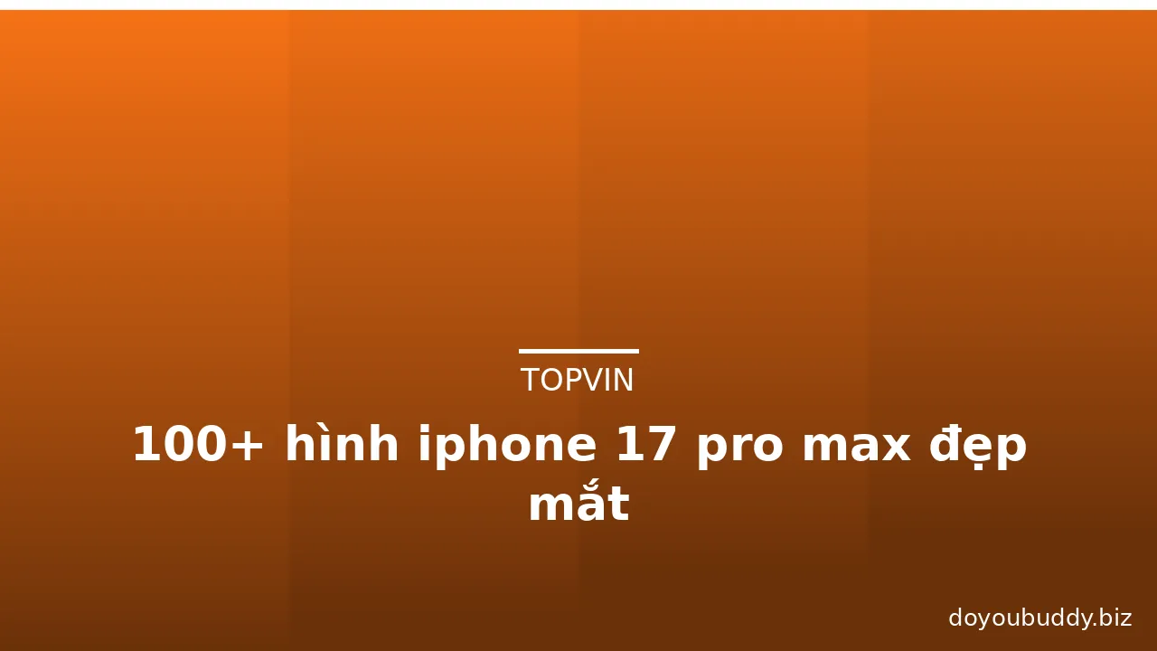 100+ hình iphone 17 pro max đẹp mắt · ảnh 1