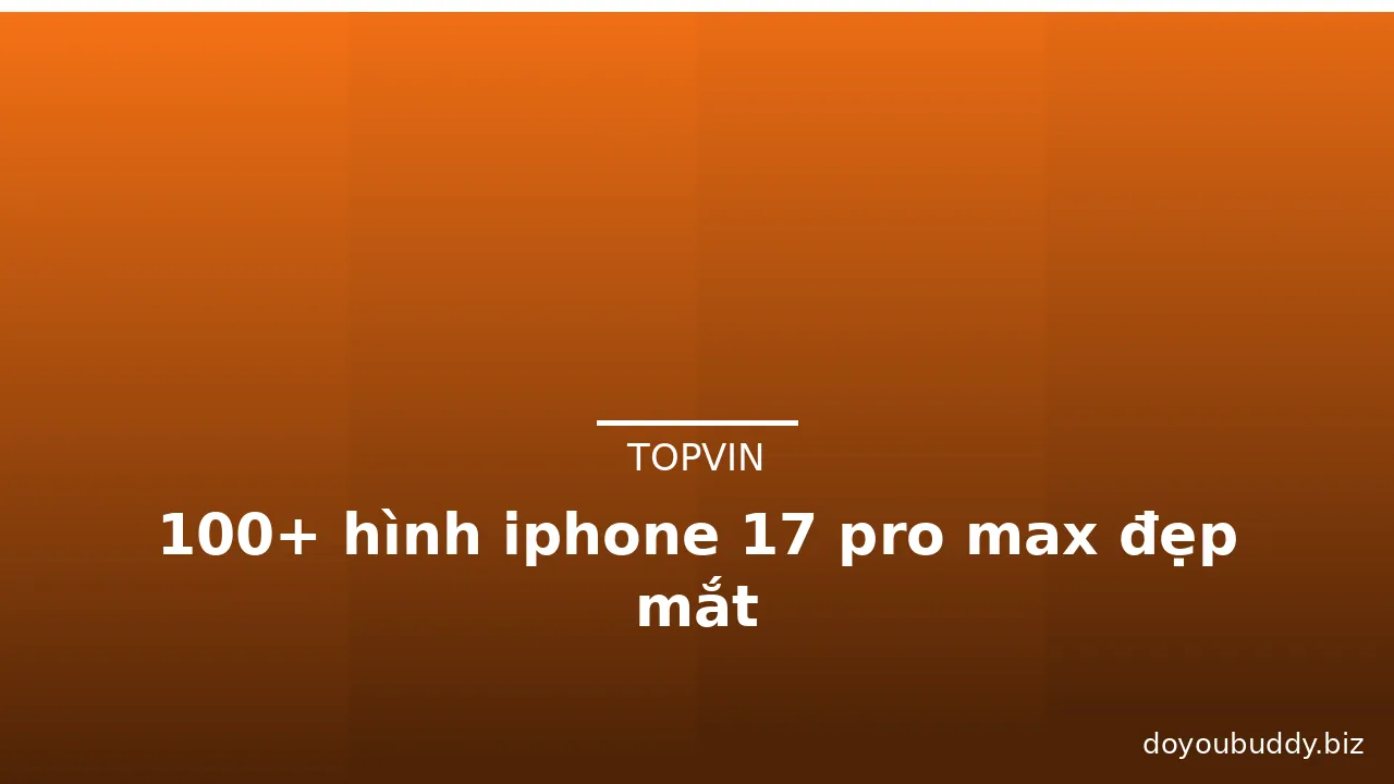 100+ hình iphone 17 pro max đẹp mắt · ảnh 3