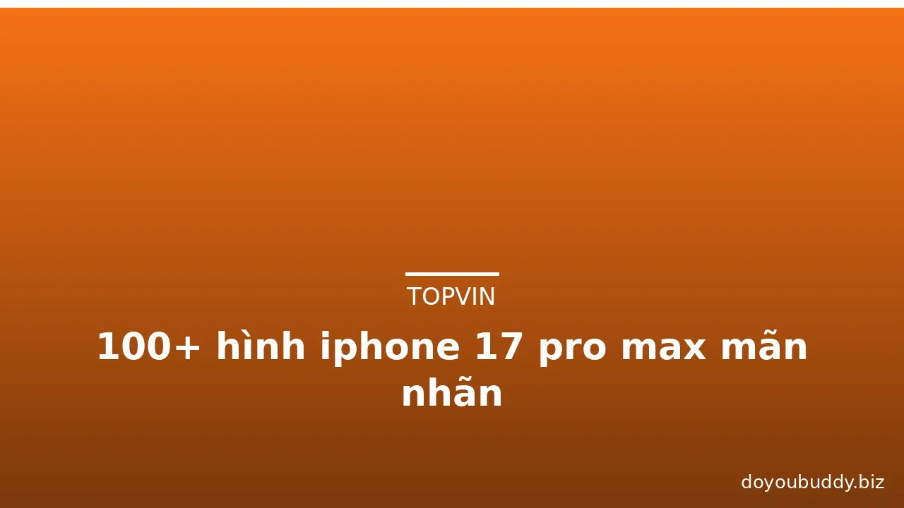 100+ hình iphone 17 pro max mãn nhãn