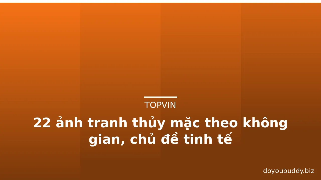 22 ảnh tranh thủy mặc theo không gian, chủ đề tinh tế · ảnh 2