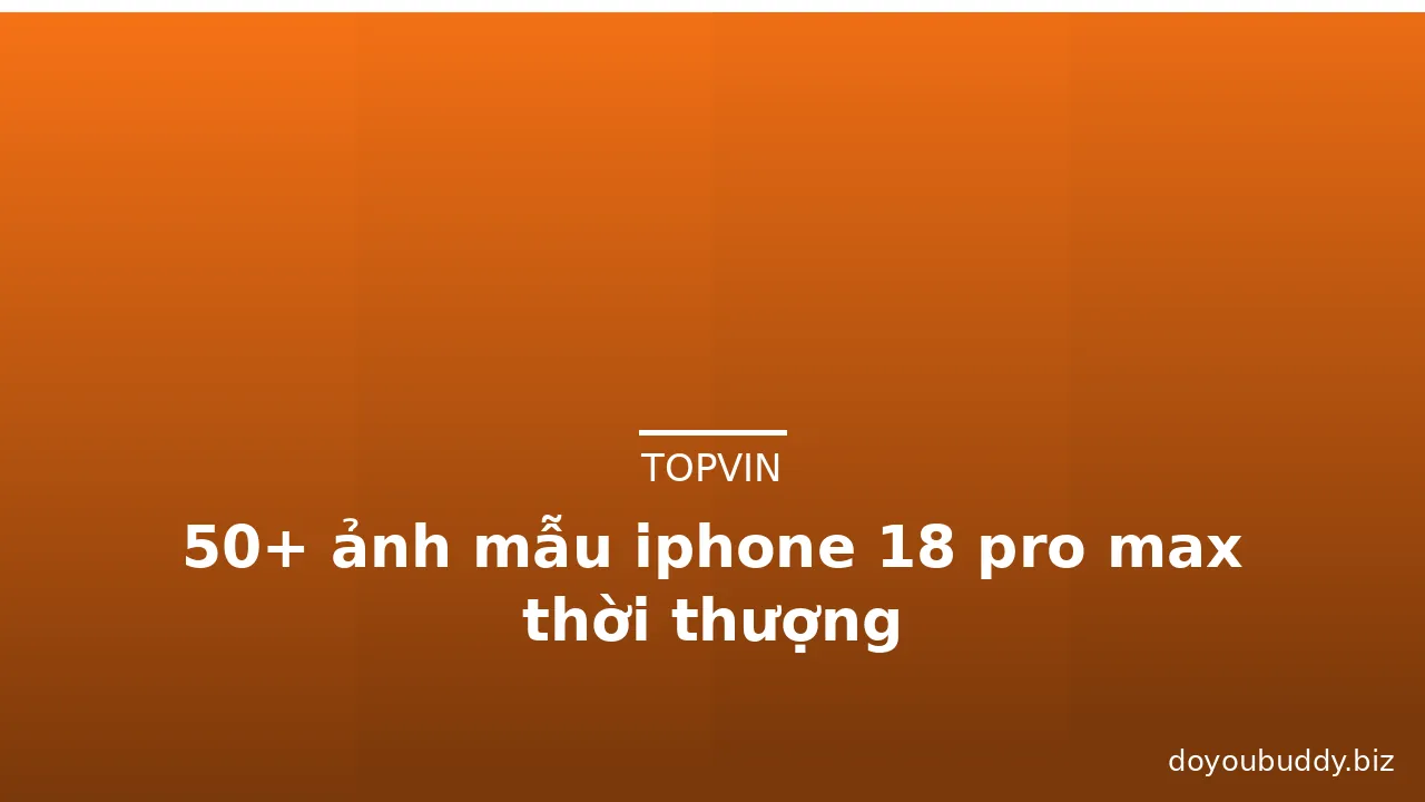 50+ ảnh mẫu iphone 18 pro max thời thượng · ảnh 3