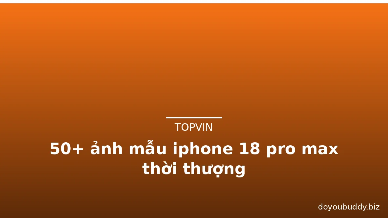 50+ ảnh mẫu iphone 18 pro max thời thượng