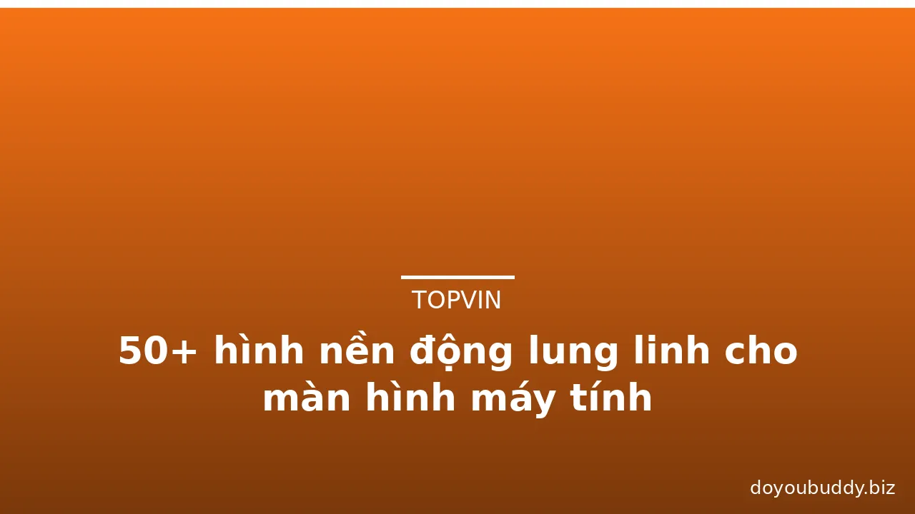 50+ hình nền động lung linh cho màn hình máy tính · ảnh 2