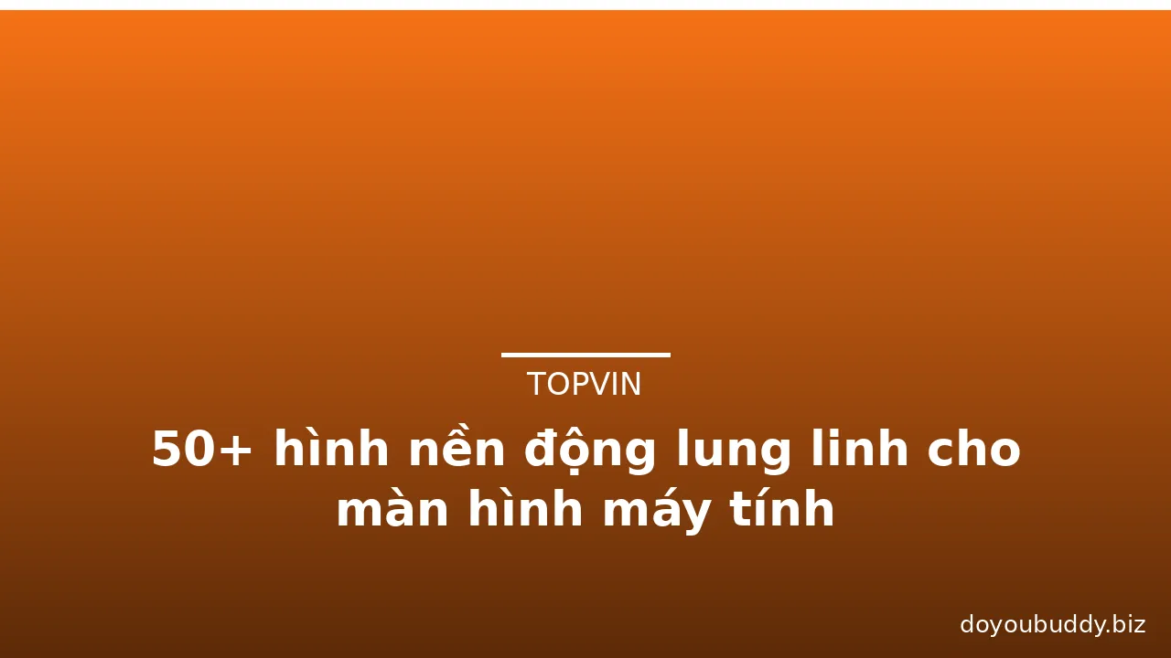 50+ hình nền động lung linh cho màn hình máy tính · ảnh 3