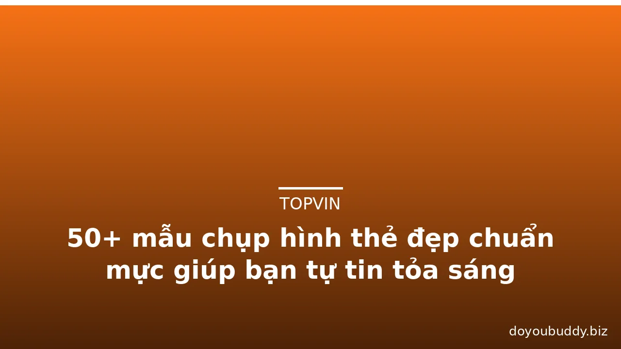 50+ mẫu chụp hình thẻ đẹp chuẩn mực giúp bạn tự tin tỏa sáng · ảnh 1
