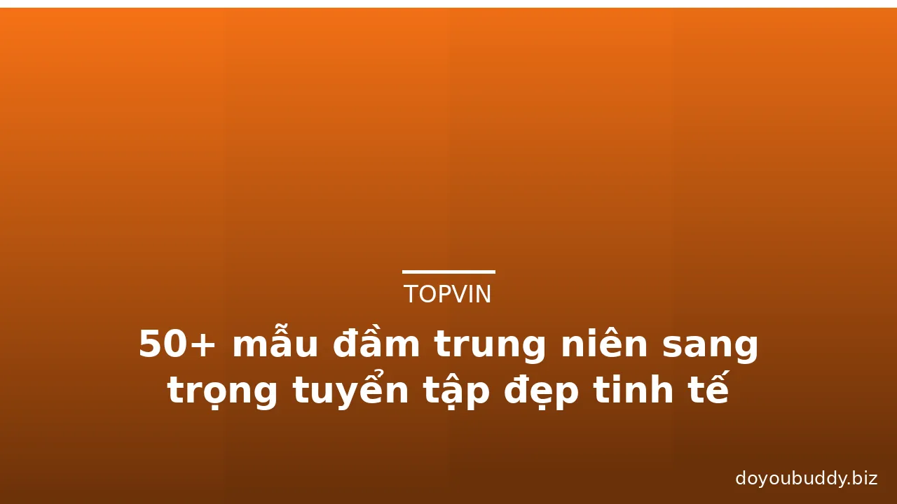 50+ mẫu đầm trung niên sang trọng tuyển tập đẹp tinh tế · ảnh 1