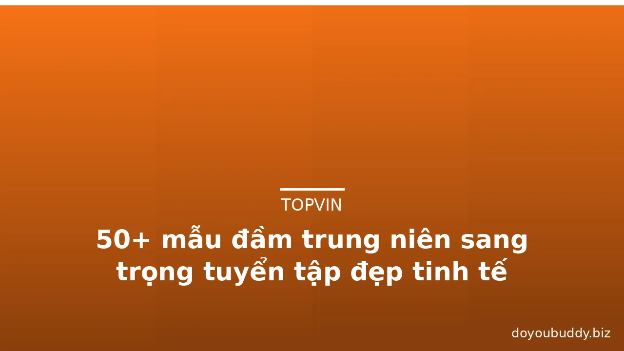 50+ mẫu đầm trung niên sang trọng tuyển tập đẹp tinh tế · ảnh 3