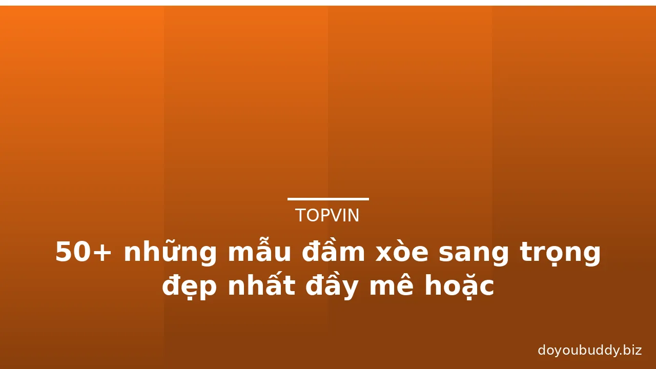 50+ những mẫu đầm xòe sang trọng đẹp nhất đầy mê hoặc