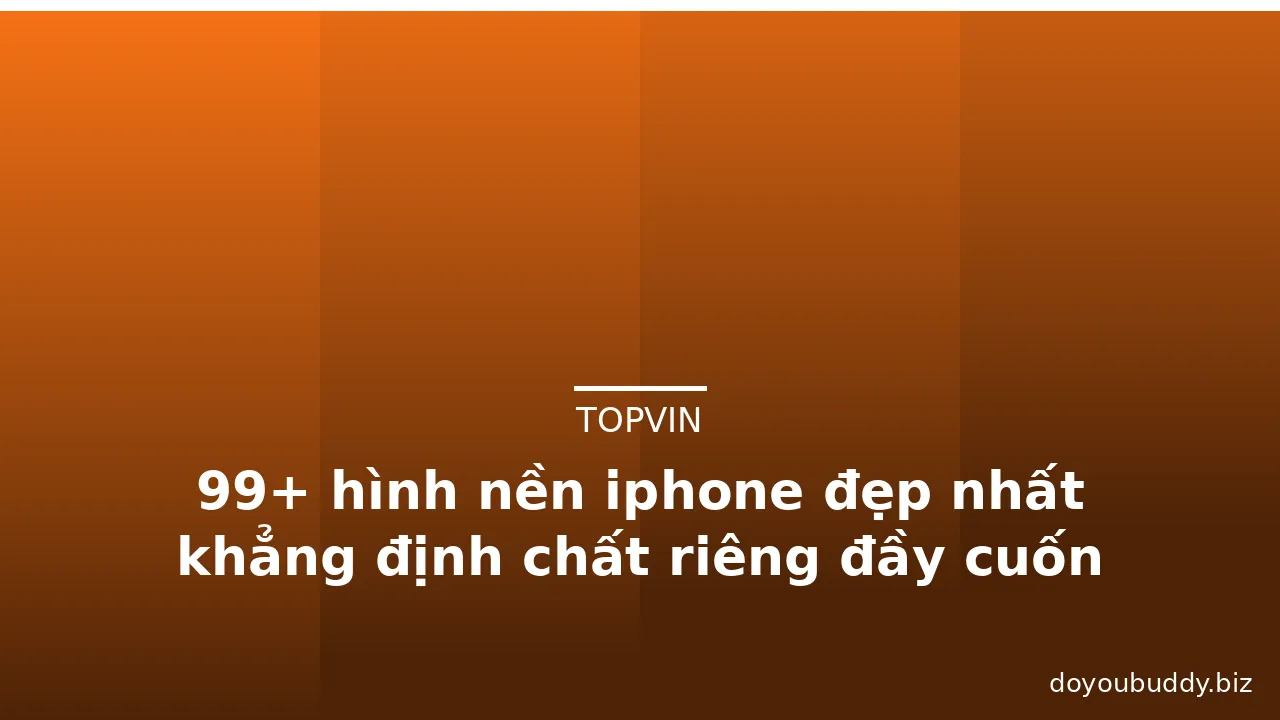 99+ hình nền iphone đẹp nhất khẳng định chất riêng đầy cuốn hút · ảnh 2