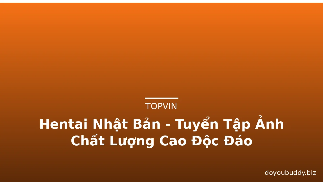 Hentai Nhật Bản - Tuyển Tập Ảnh Chất Lượng Cao Độc Đáo · ảnh 1