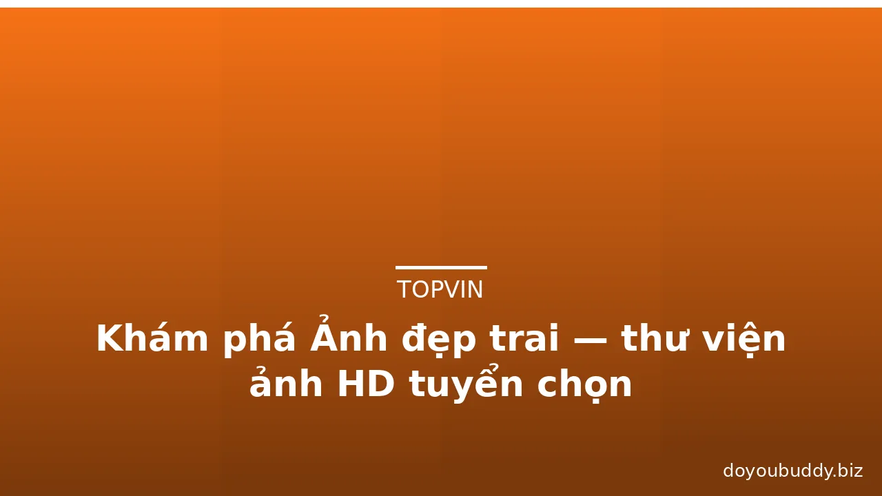 Khám phá Ảnh đẹp trai — thư viện ảnh HD tuyển chọn · ảnh 1