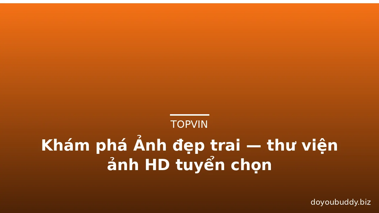 Khám phá Ảnh đẹp trai — thư viện ảnh HD tuyển chọn · ảnh 2