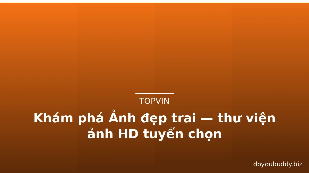 Khám phá Ảnh đẹp trai — thư viện ảnh HD tuyển chọn · ảnh 3