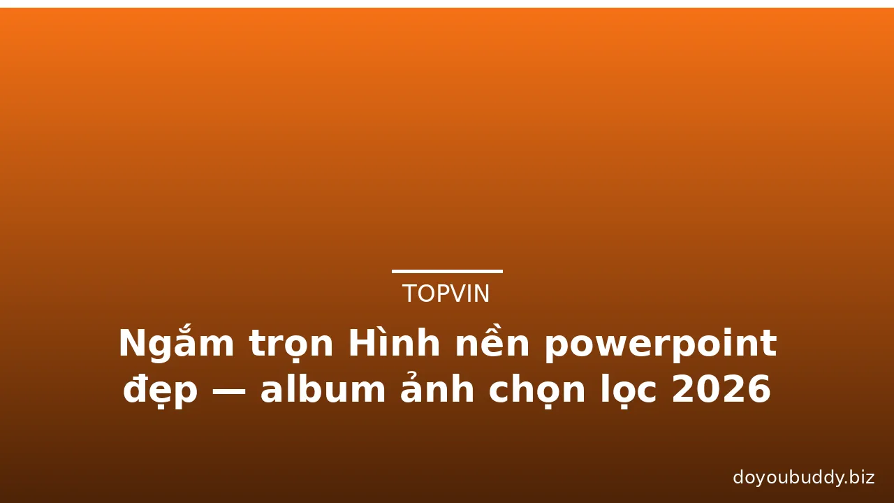 Ngắm trọn Hình nền powerpoint đẹp — album ảnh chọn lọc 2026 · ảnh 2