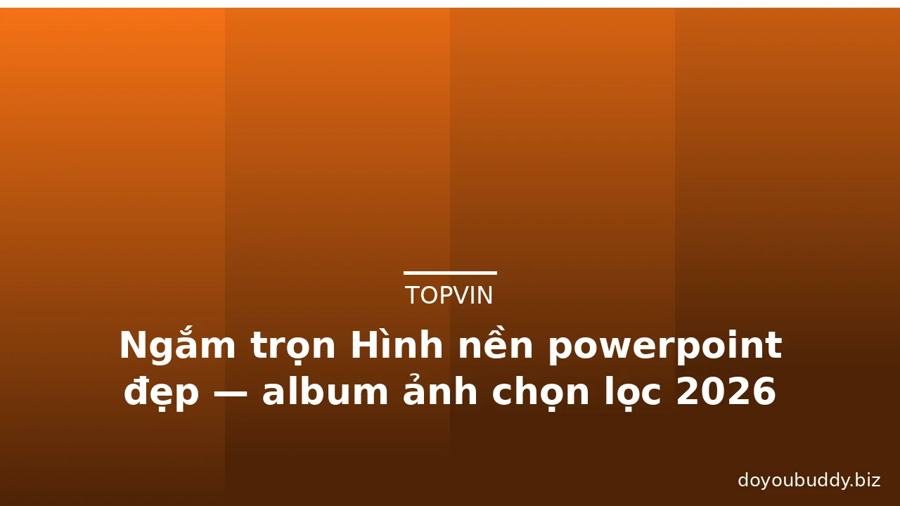 Ngắm trọn Hình nền powerpoint đẹp — album ảnh chọn lọc 2026 · ảnh 3