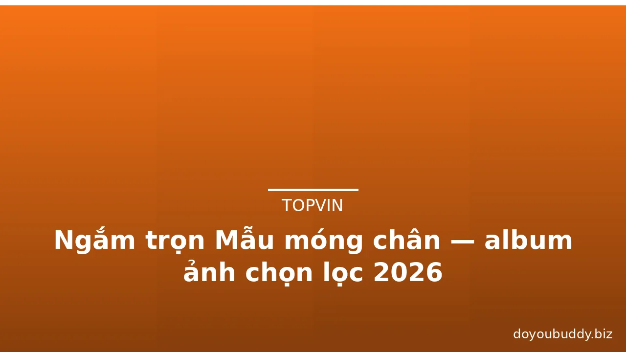 Ngắm trọn Mẫu móng chân — album ảnh chọn lọc 2026 · ảnh 2