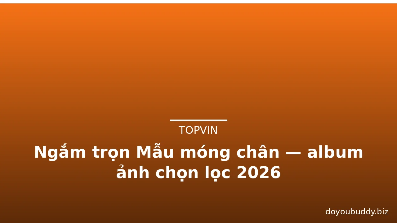 Ngắm trọn Mẫu móng chân — album ảnh chọn lọc 2026 · ảnh 3