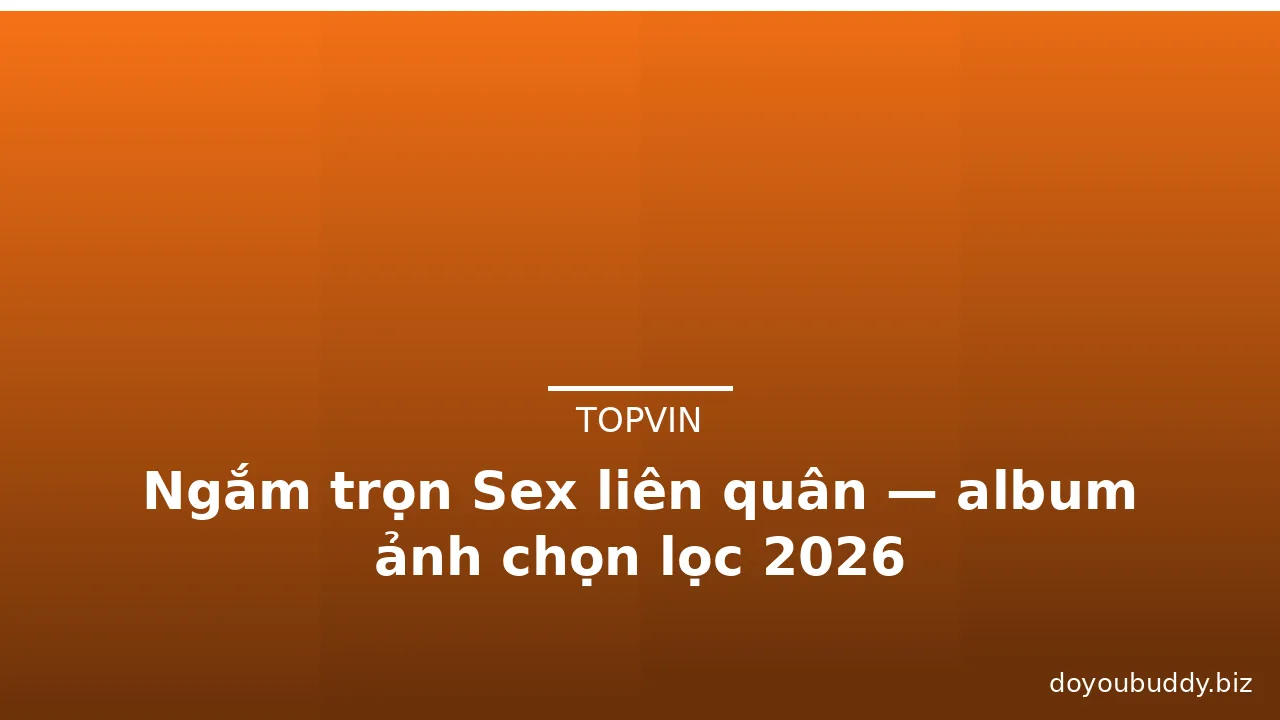 Ngắm trọn Sex liên quân — album ảnh chọn lọc 2026 · ảnh 3