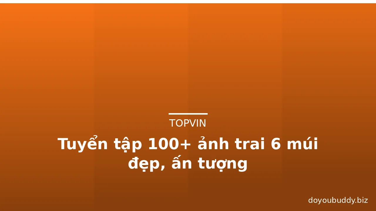 Tuyển tập 100+ ảnh trai 6 múi đẹp, ấn tượng · ảnh 2
