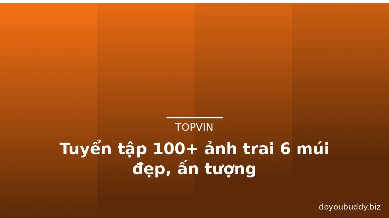 Tuyển tập 100+ ảnh trai 6 múi đẹp, ấn tượng · ảnh 3
