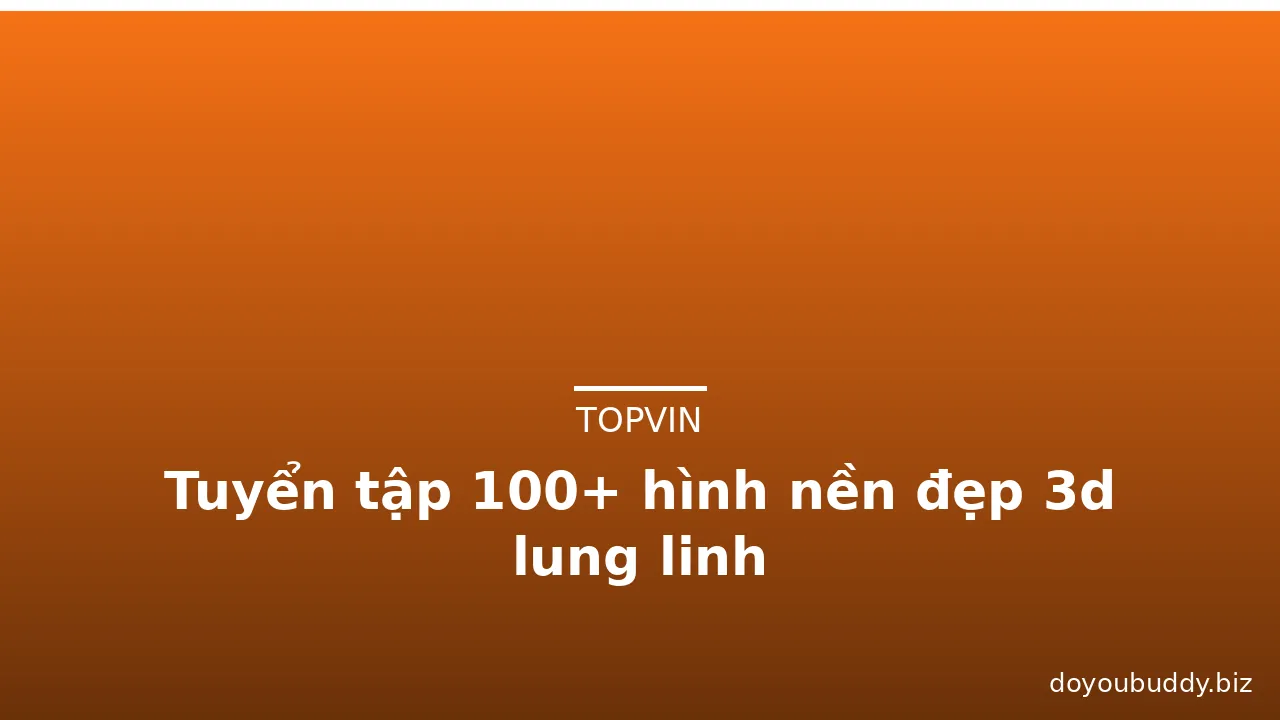 Tuyển tập 100+ hình nền đẹp 3d lung linh · ảnh 1