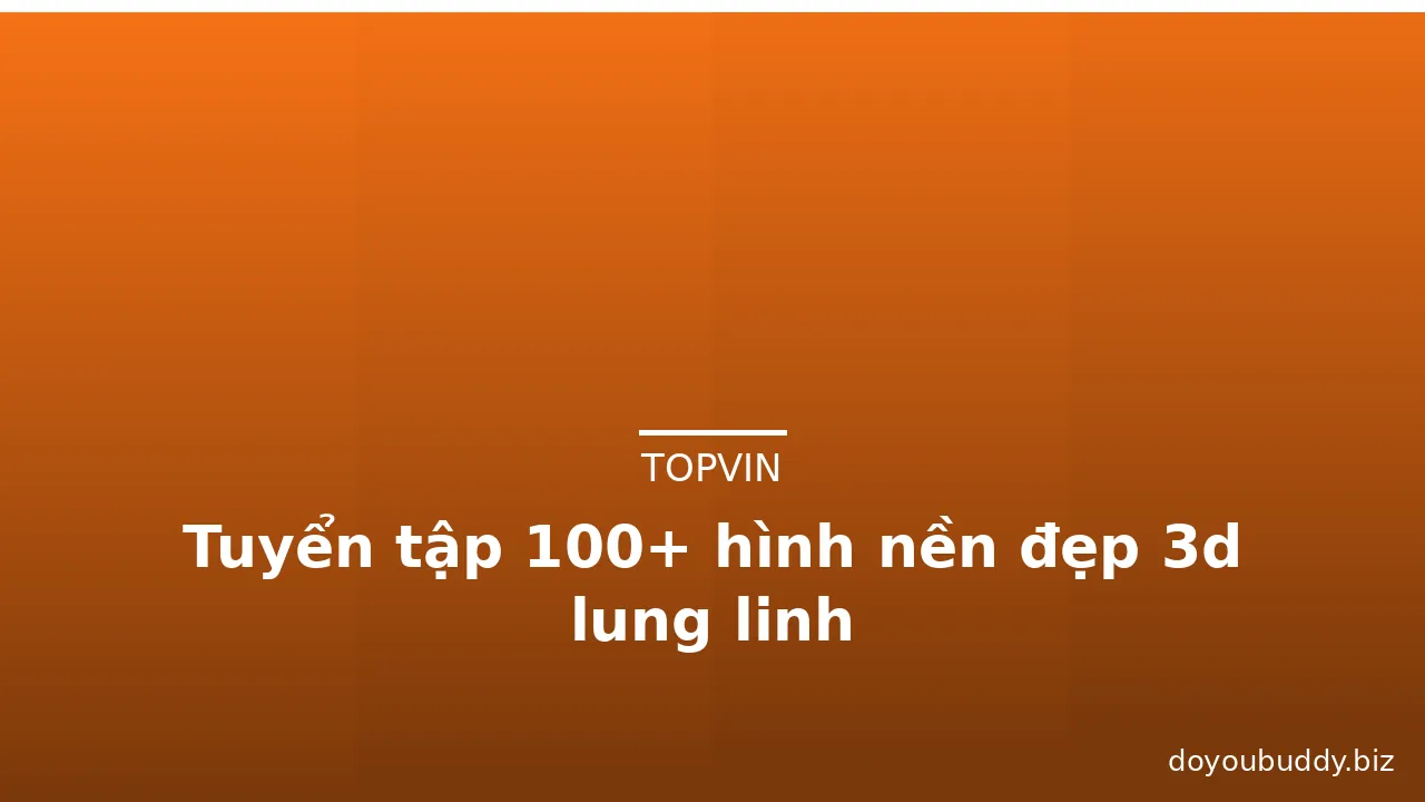 Tuyển tập 100+ hình nền đẹp 3d lung linh · ảnh 3