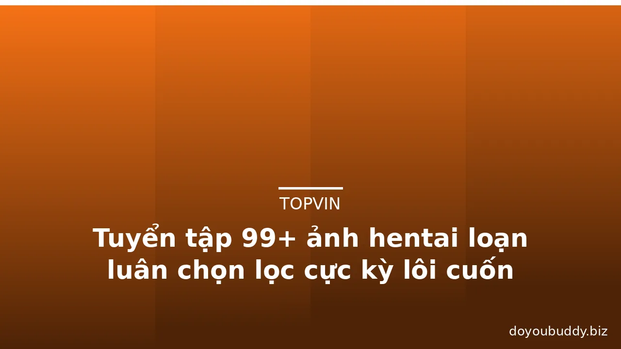 Tuyển tập 99+ ảnh hentai loạn luân chọn lọc cực kỳ lôi cuốn · ảnh 1